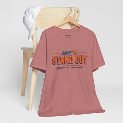 Born to Stand Out T-Shirt | Unisex Short Sleeve Tee for Confidence, Gift for Graduates, Birthday Present, Casual Wear, Unique Style