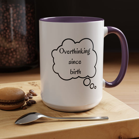 “Overthinking Since Birth” Accent Coffee Mug | Funny Quote Cup in 11oz & 15oz, Gift for Friends & Coworkers