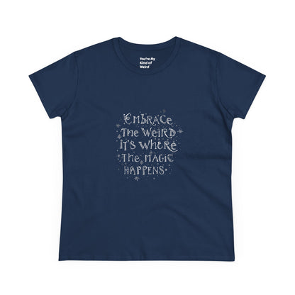 Cotton Tee - Embrace the Weird It's Where the Magic Happens - You're My Kind of Weird