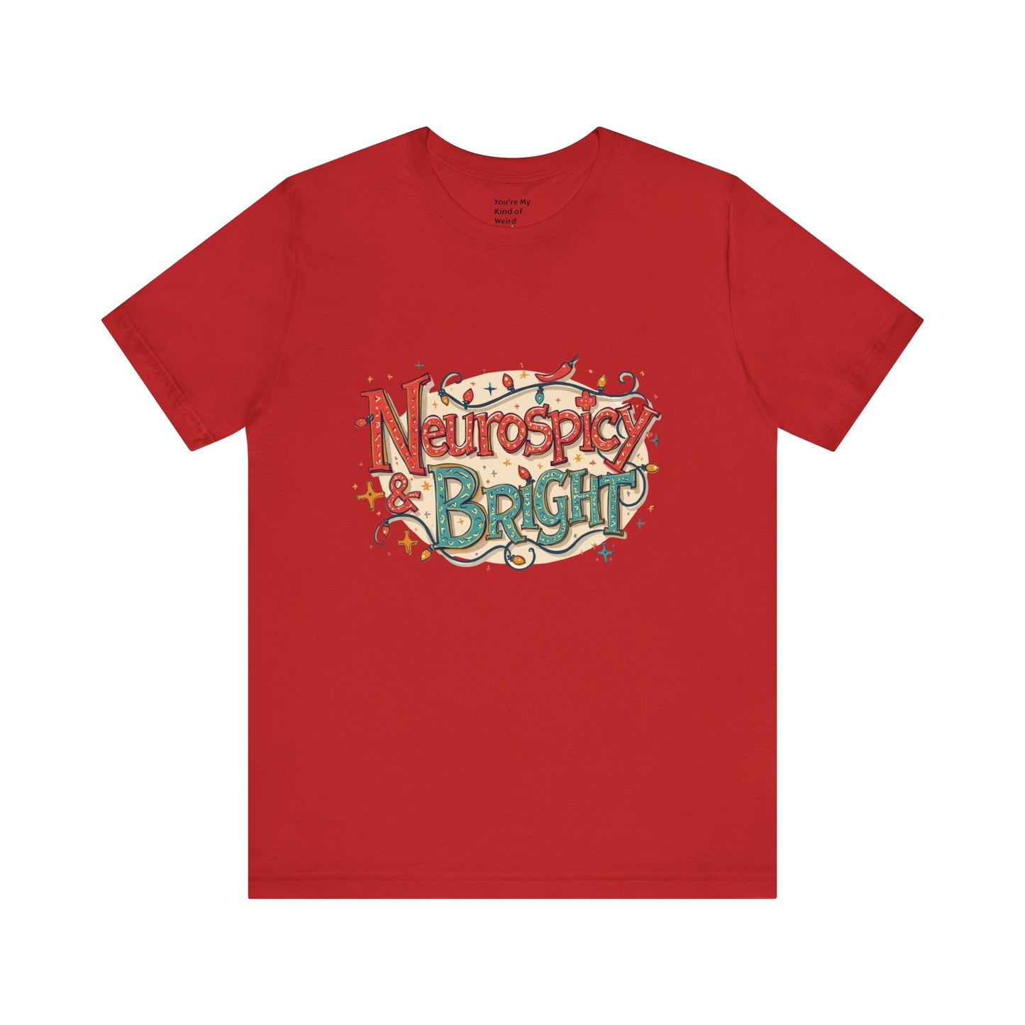 Neurospicy & Bright T-Shirt – Holiday Tee for Unique Minds - You're My Kind of Weird
