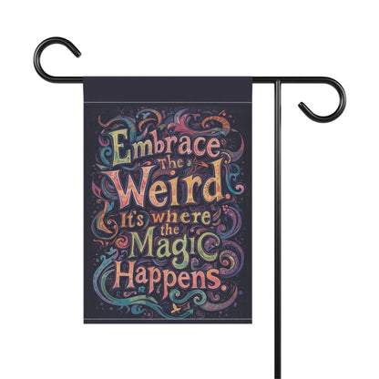 Whimsical Garden Banner - "Embrace the Weird, It's Where the Magic Happens" - You're My Kind of Weird