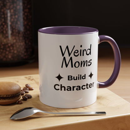 Weird Moms Build Character Mug - You're My Kind of Weird