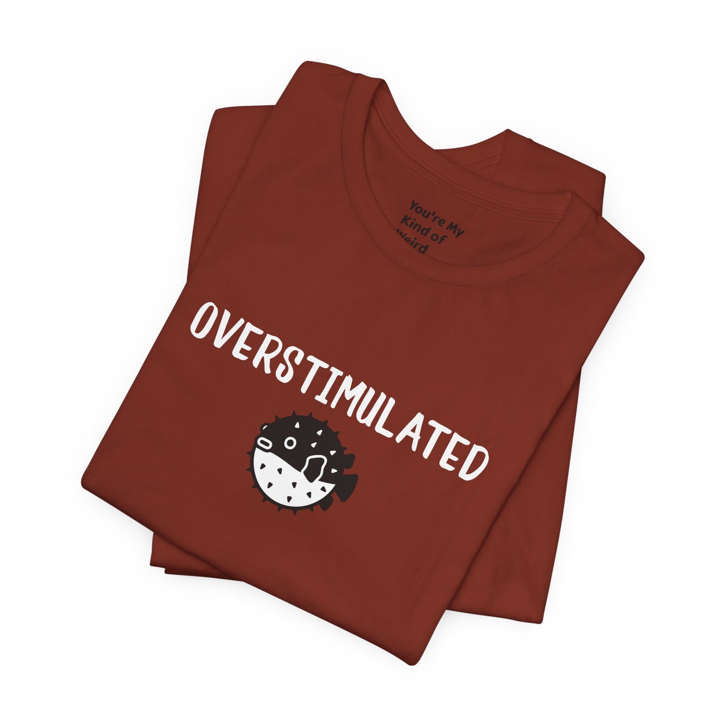 Overstimulated Shirt with Pufferfish | Neurodivergent Tee | Low Sensory Cute Mental Health Shirt - You're My Kind of Weird