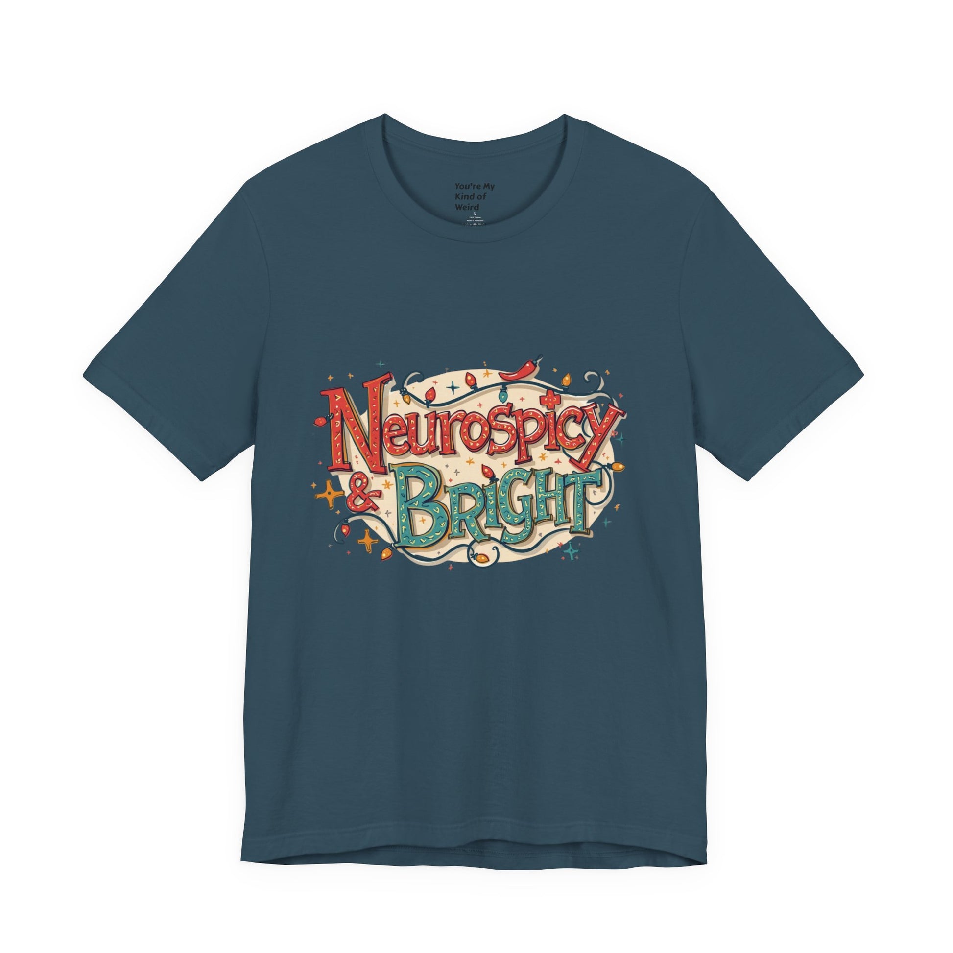 Neurospicy & Bright T-Shirt – Holiday Tee for Unique Minds - You're My Kind of Weird