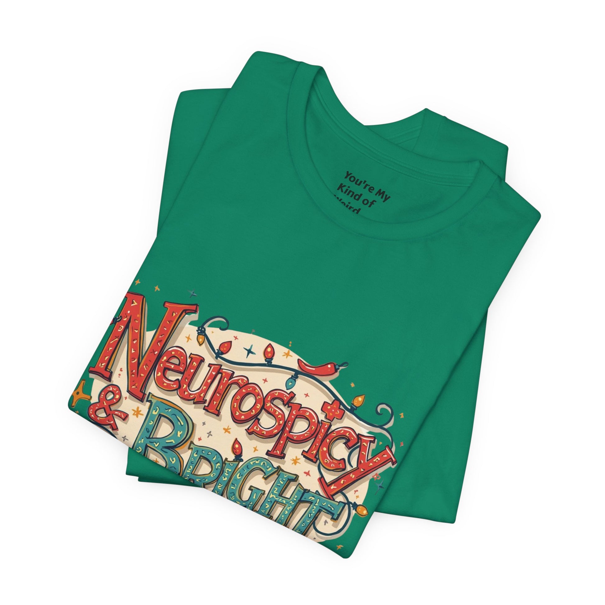 Neurospicy & Bright T-Shirt – Holiday Tee for Unique Minds - You're My Kind of Weird