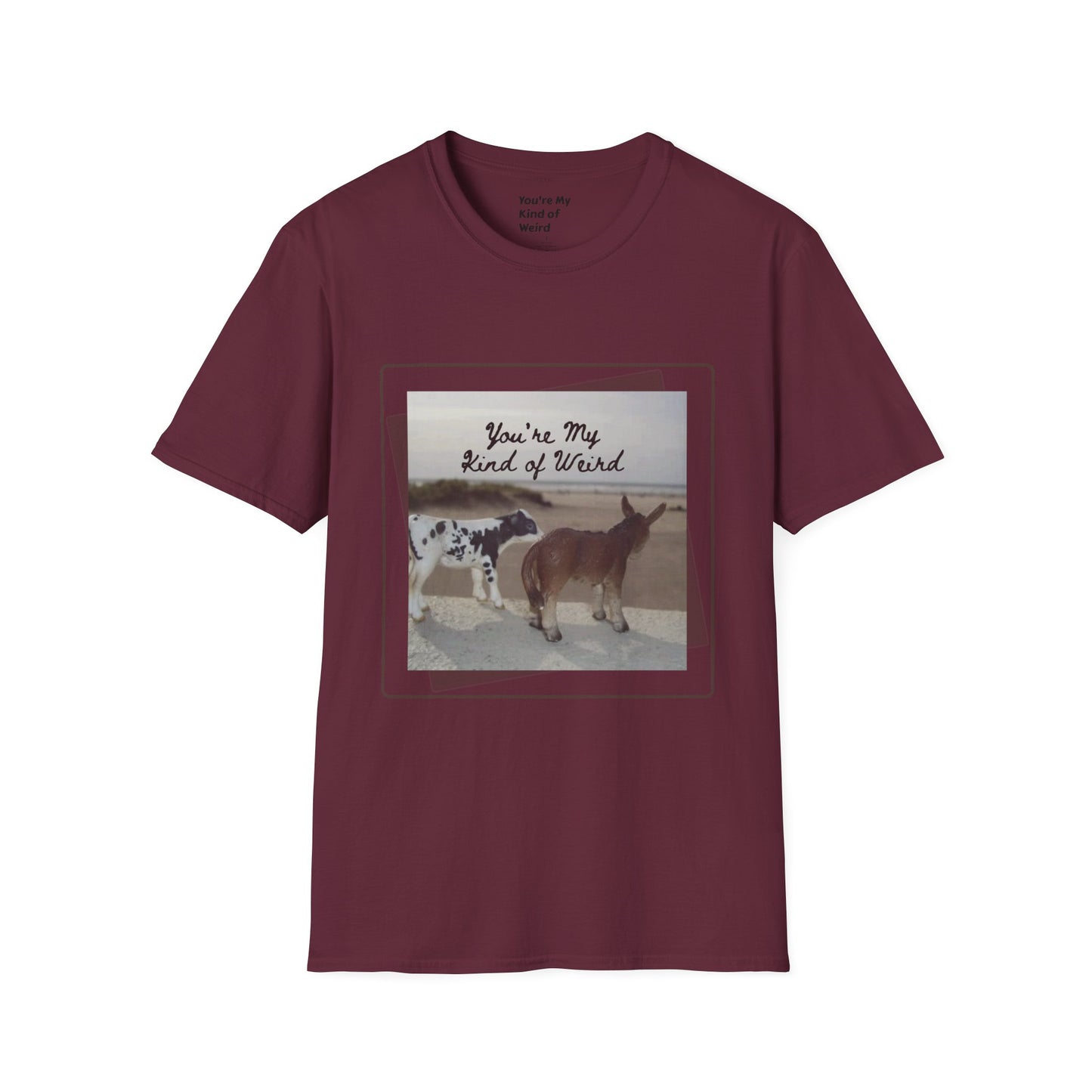 You're My Kind of Weird T-shirt, Fun Gift for Friends, Casual Wear, Eco-Friendly Clothing