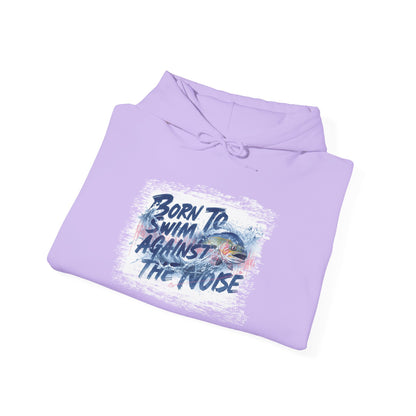 Born to Swim Against the Noise Hoodie | Gift for Deep Thinkers & Creatives - You're My Kind of Weird