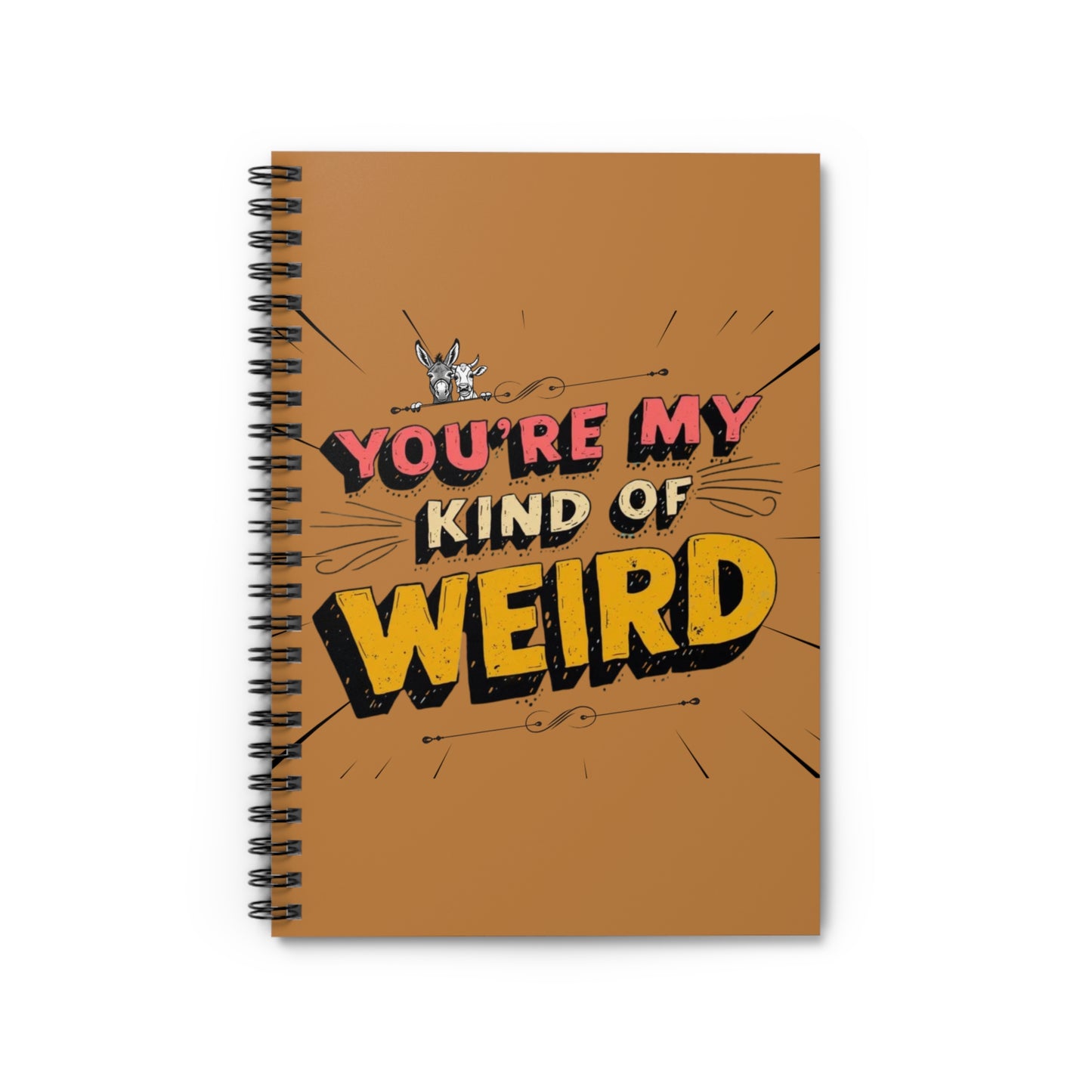 Brown Funny Spiral Notebook - You're My Kind of Weird, Journal for Creative Minds, Quirky Gift for Friends, School Supplies, Doodle Book, [...] - You're My Kind of Weird