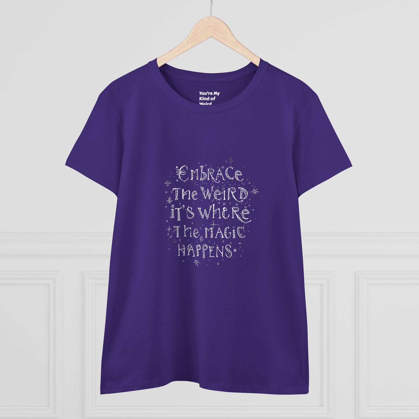 Cotton Tee - Embrace the Weird It's Where the Magic Happens - You're My Kind of Weird