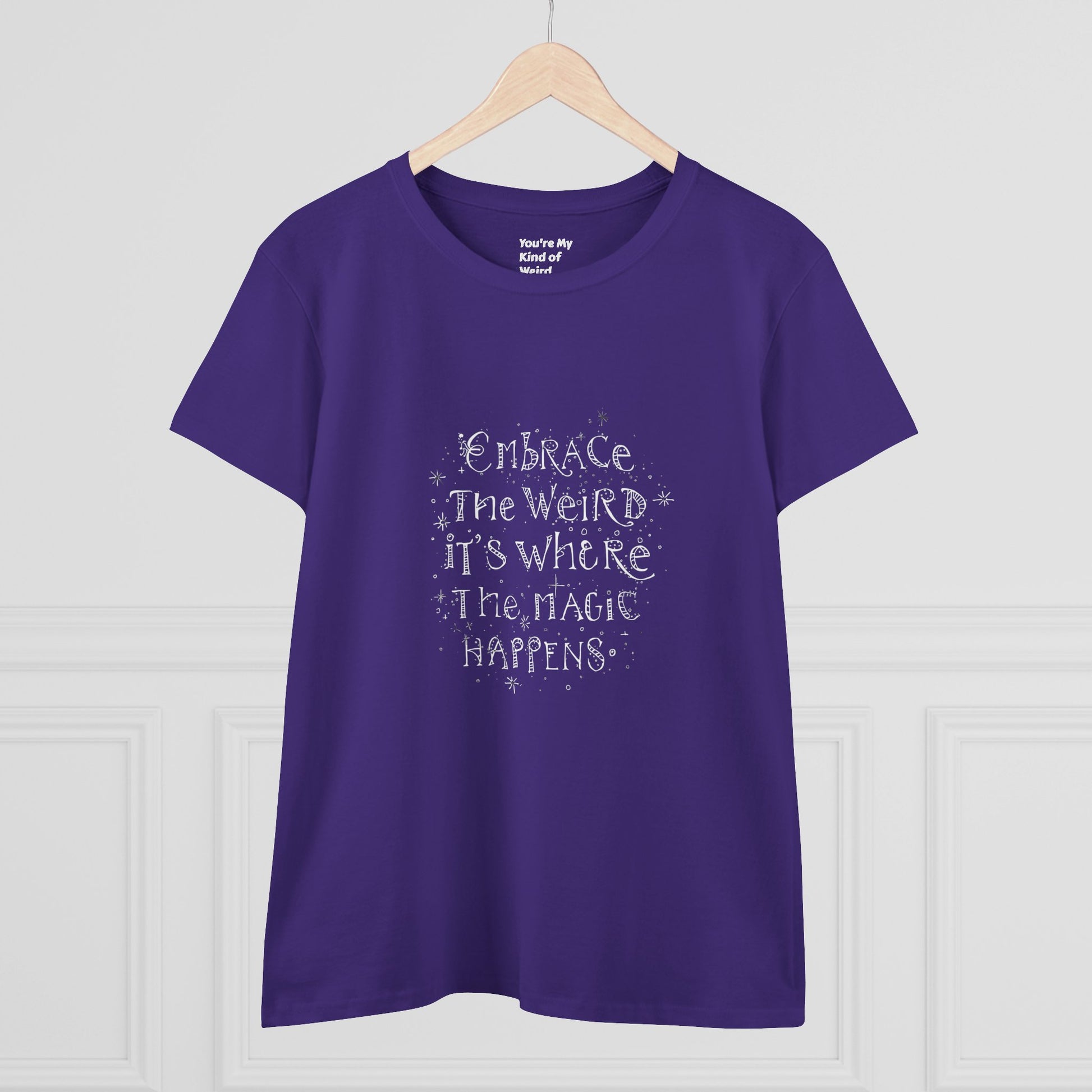 Cotton Tee - Embrace the Weird It's Where the Magic Happens - You're My Kind of Weird
