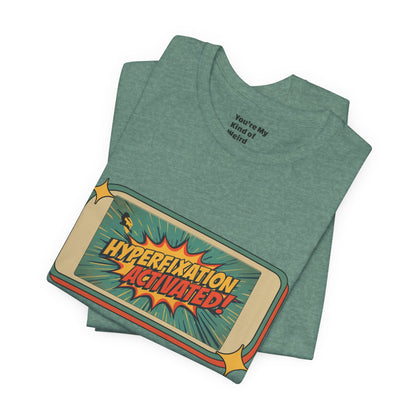 Hyperfixation Activated Unisex Tee - Fun Shirt for Neurodivergents, Gift for ADHD Awareness, Casual Wear, Humor Tee, Quirky Fashion