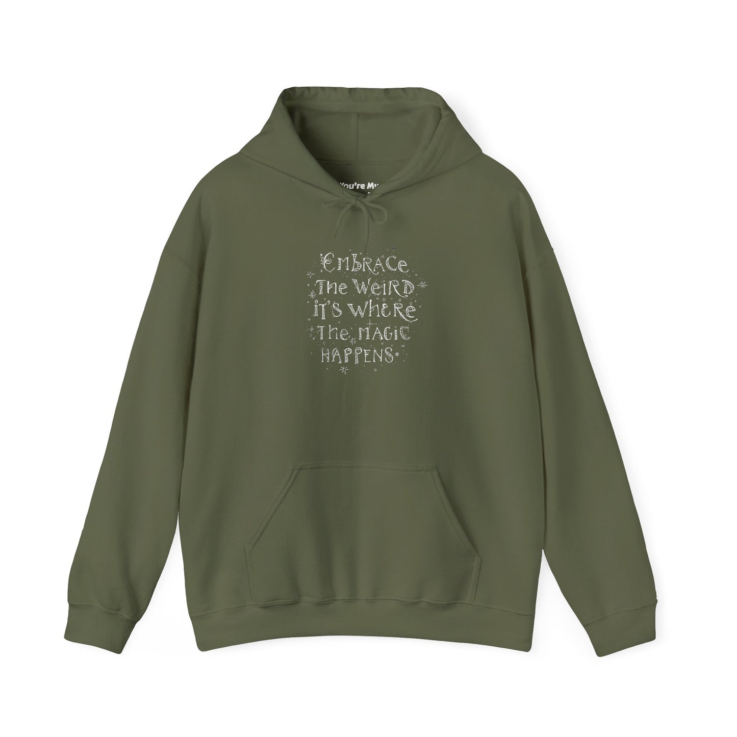 Embrace the Weird Fleece Hoodie | Comfortable Magic Happens Hoodie - You're My Kind of Weird