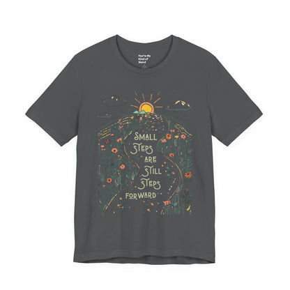 Inspirational T-Shirt: "Small Steps are Still Steps Forward" - You're My Kind of Weird T-Shirt