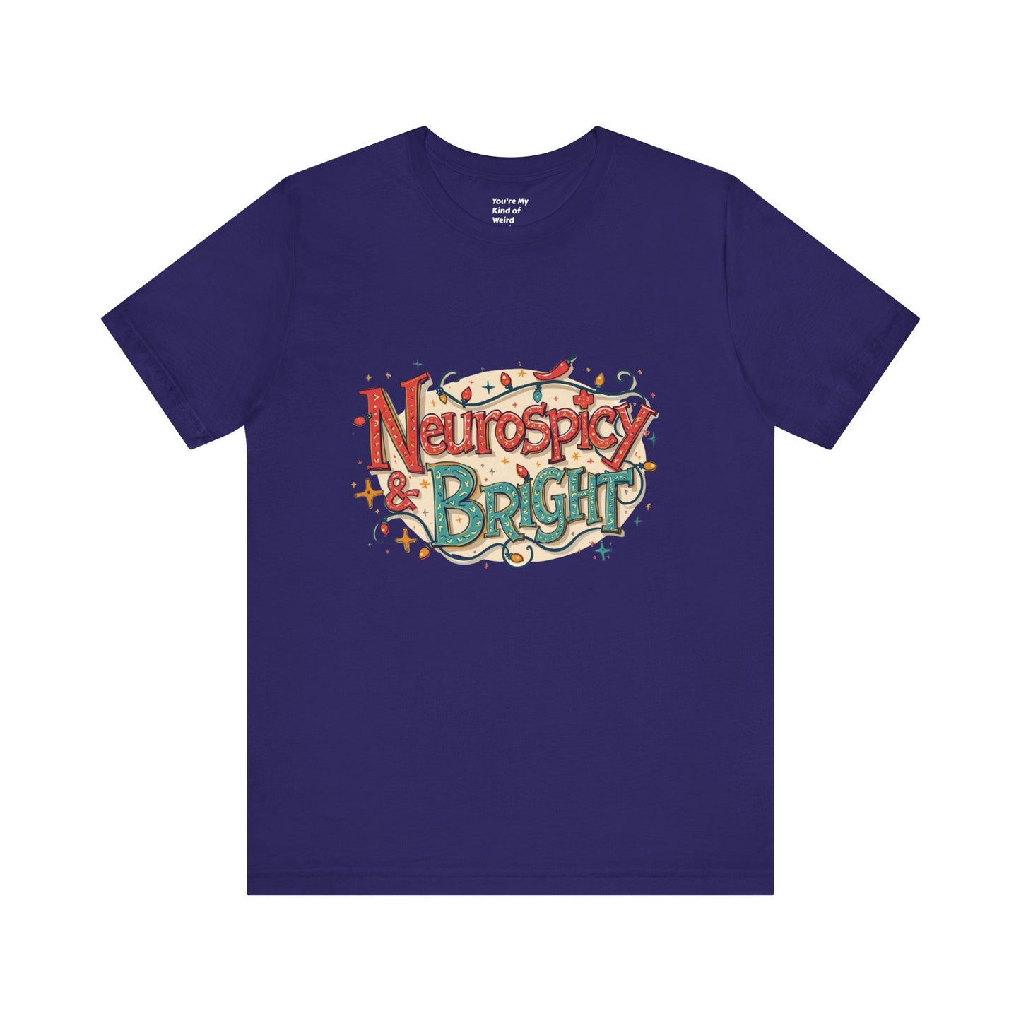 Neurospicy & Bright T-Shirt – Holiday Tee for Unique Minds - You're My Kind of Weird