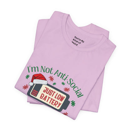 Holiday Recharge Unisex Tee - I'm Not Anti Social, Just Low Battery Holiday Humor - You're My Kind of Weird