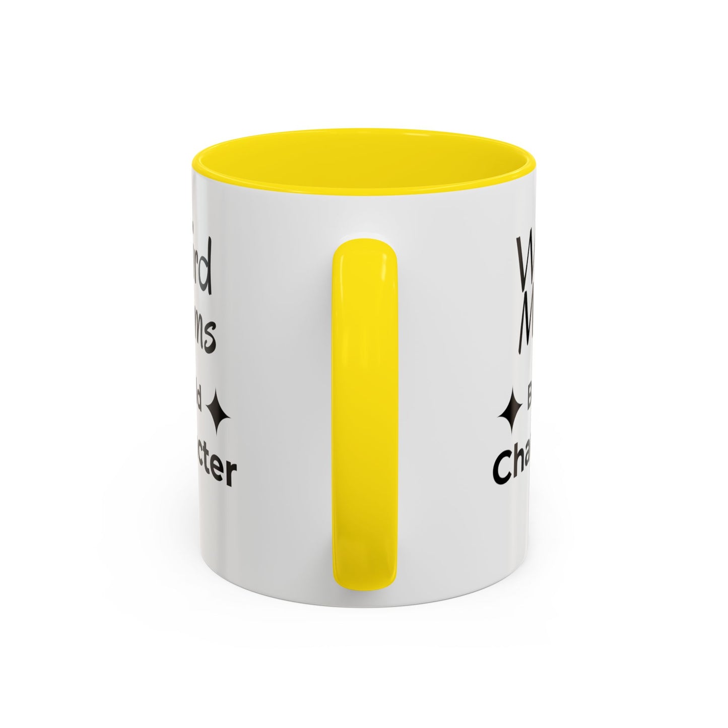 Weird Moms Build Character Mug - You're My Kind of Weird