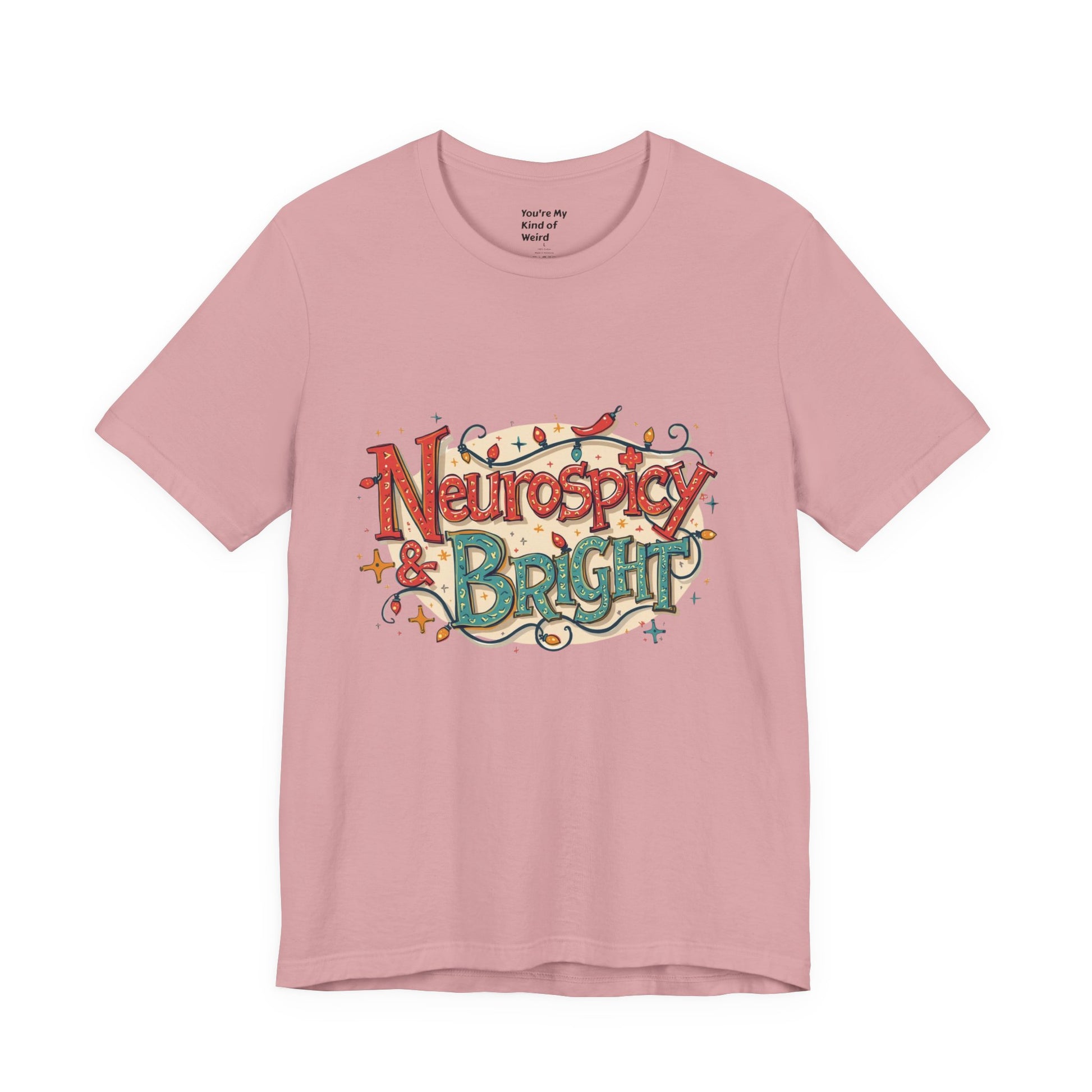 Neurospicy & Bright T-Shirt – Holiday Tee for Unique Minds - You're My Kind of Weird