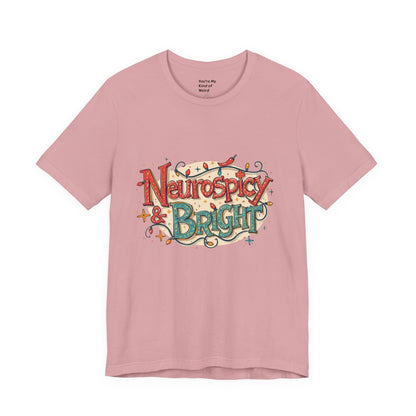 Neurospicy & Bright T-Shirt – Holiday Tee for Unique Minds - You're My Kind of Weird