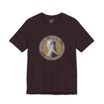 Observing Judging Not Participating Shoebill Shirt - You're My Kind of Weird