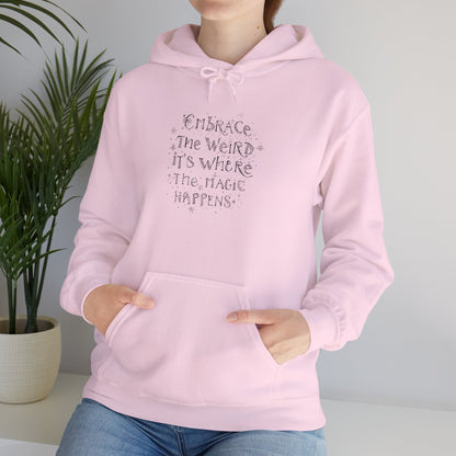 Embrace the Weird Fleece Hoodie | Comfortable Magic Happens Hoodie - You're My Kind of Weird