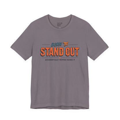Born to Stand Out T-Shirt | Unisex Short Sleeve Tee for Confidence, Gift for Graduates, Birthday Present, Casual Wear, Unique Style