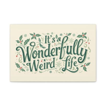 Canvas Wall Art — "It's a Wonderfully Weird Life" Holiday Typography Print - You're My Kind of Weird