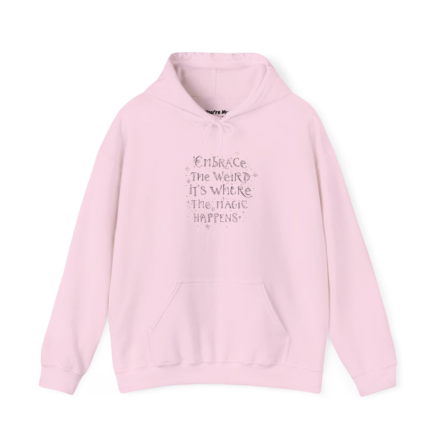 Embrace the Weird Fleece Hoodie | Comfortable Magic Happens Hoodie - You're My Kind of Weird