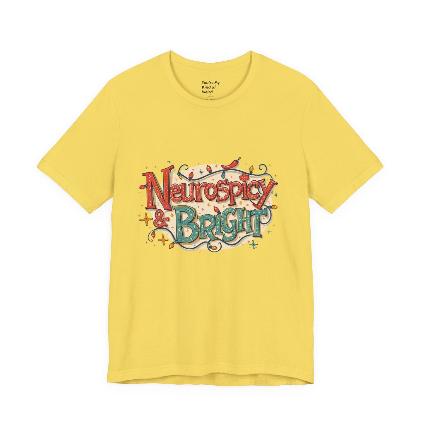 Neurospicy & Bright T-Shirt – Holiday Tee for Unique Minds - You're My Kind of Weird