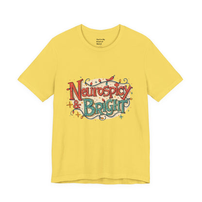 Neurospicy & Bright T-Shirt – Holiday Tee for Unique Minds - You're My Kind of Weird