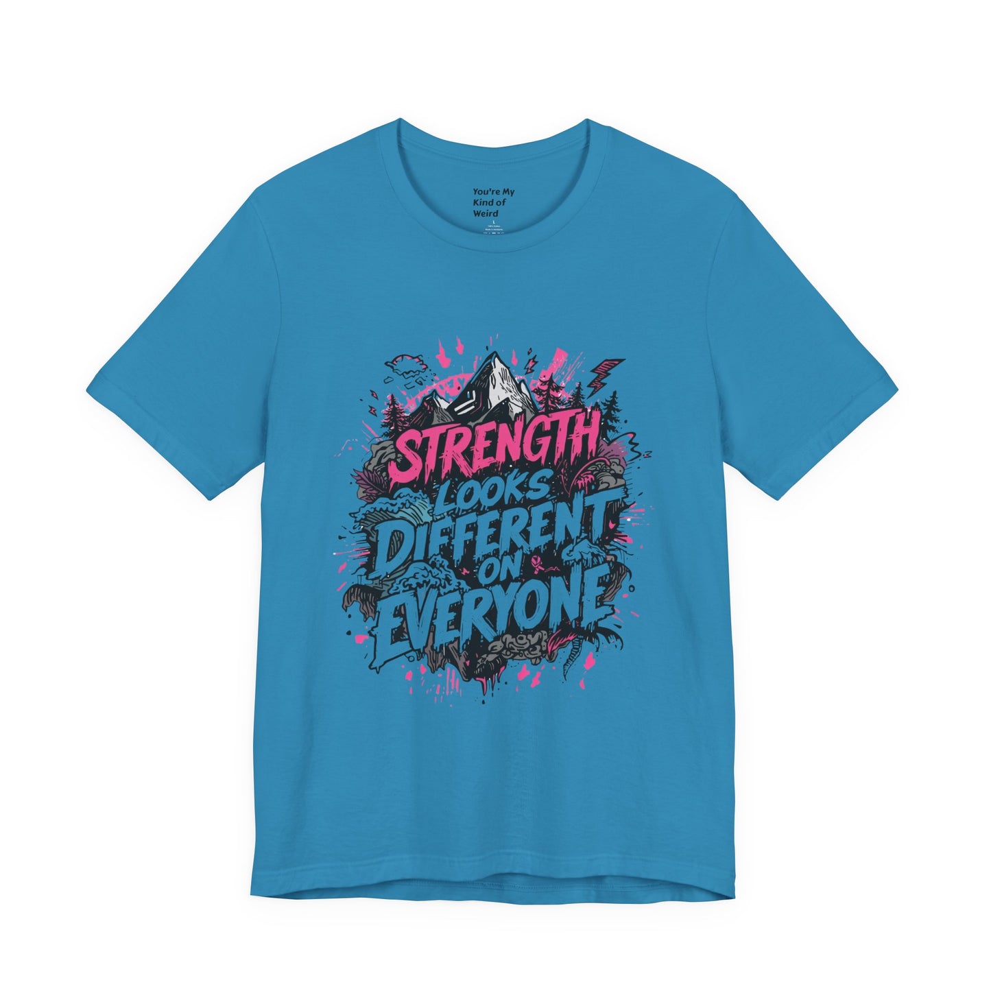 Strength Looks Different Grunge - Inspired Unisex Shirt - You're My Kind of Weird