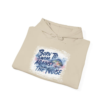 Born to Swim Against the Noise Hoodie | Gift for Deep Thinkers & Creatives - You're My Kind of Weird