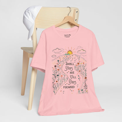 Inspirational T-Shirt: "Small Steps are Still Steps Forward" - You're My Kind of Weird T-Shirt