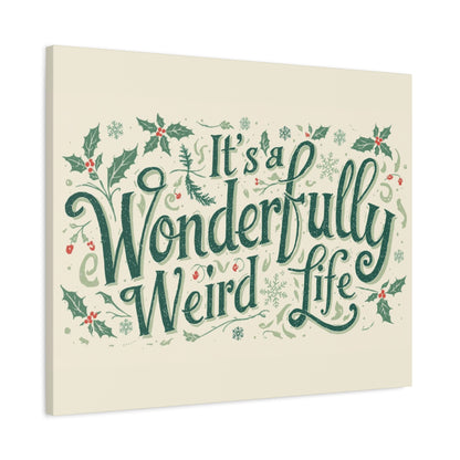 Canvas Wall Art — "It's a Wonderfully Weird Life" Holiday Typography Print - You're My Kind of Weird
