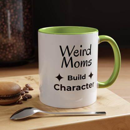 Weird Moms Build Character Mug - You're My Kind of Weird