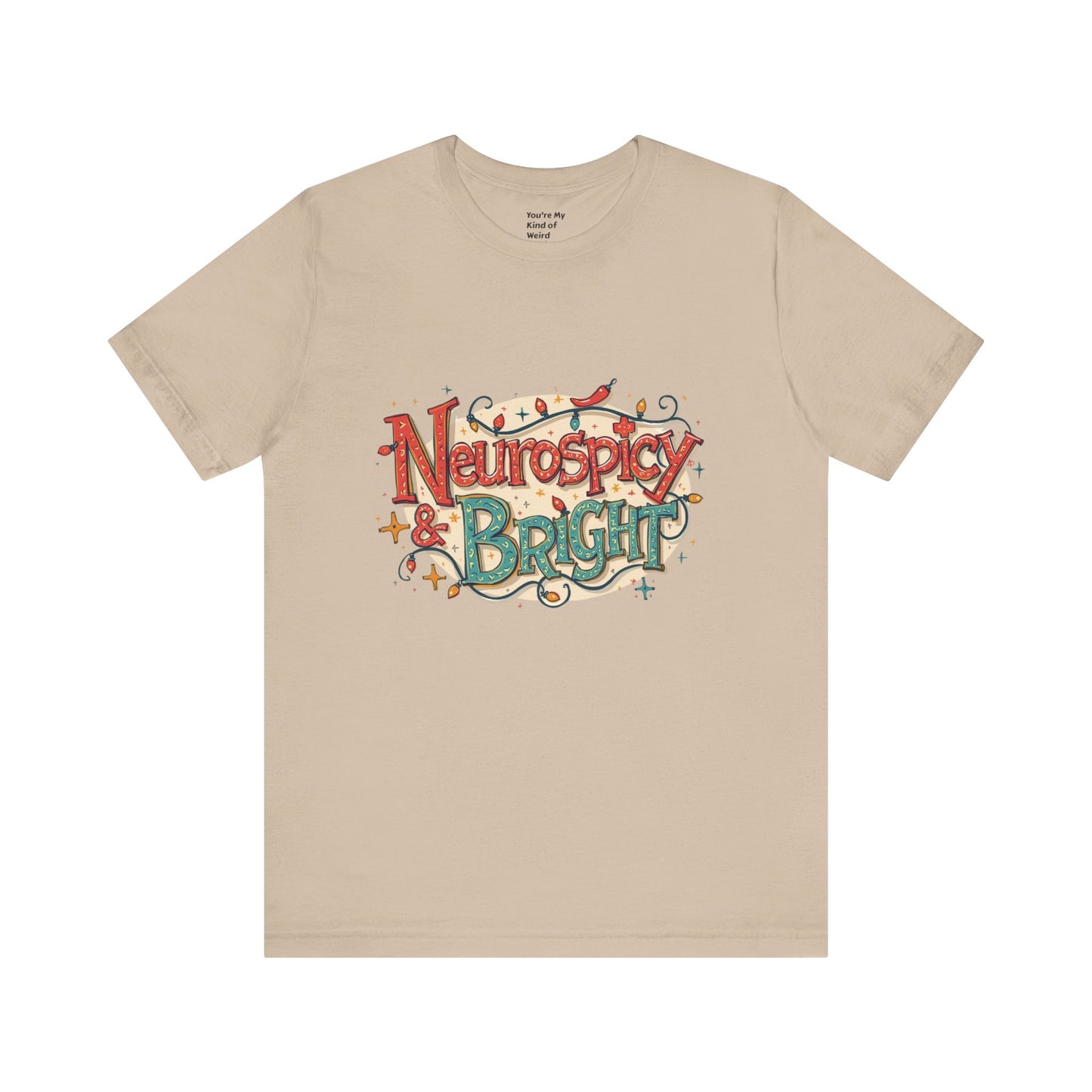 Neurospicy & Bright T-Shirt – Holiday Tee for Unique Minds - You're My Kind of Weird