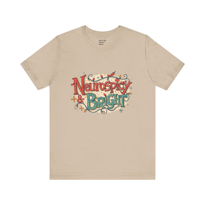 Neurospicy & Bright T-Shirt – Holiday Tee for Unique Minds - You're My Kind of Weird