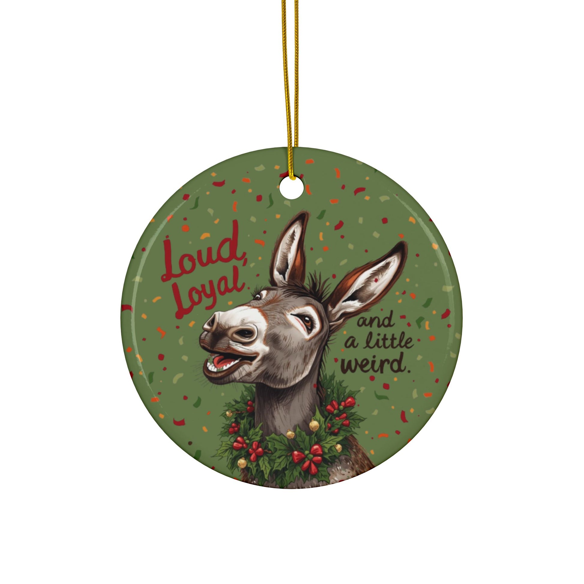Festive Ceramic Ornaments - “Loud, Loyal, and a Little Weird” (1/3/5/10 pcs) - You're My Kind of Weird
