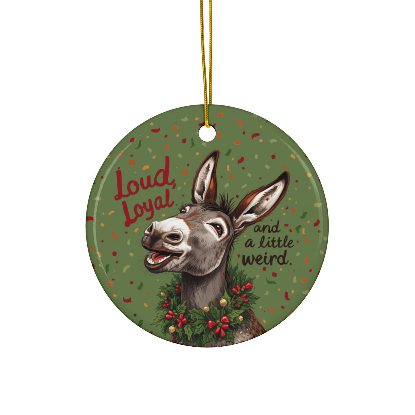 Festive Ceramic Ornaments - “Loud, Loyal, and a Little Weird” (1/3/5/10 pcs) - You're My Kind of Weird