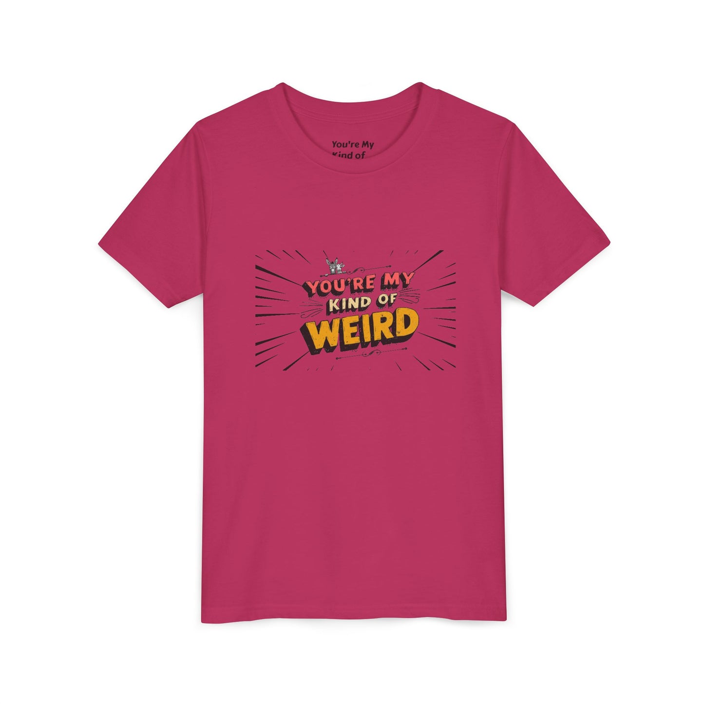 You're My Kind of Weird Tee - Fun Gift for Birthdays, Schools, Parties