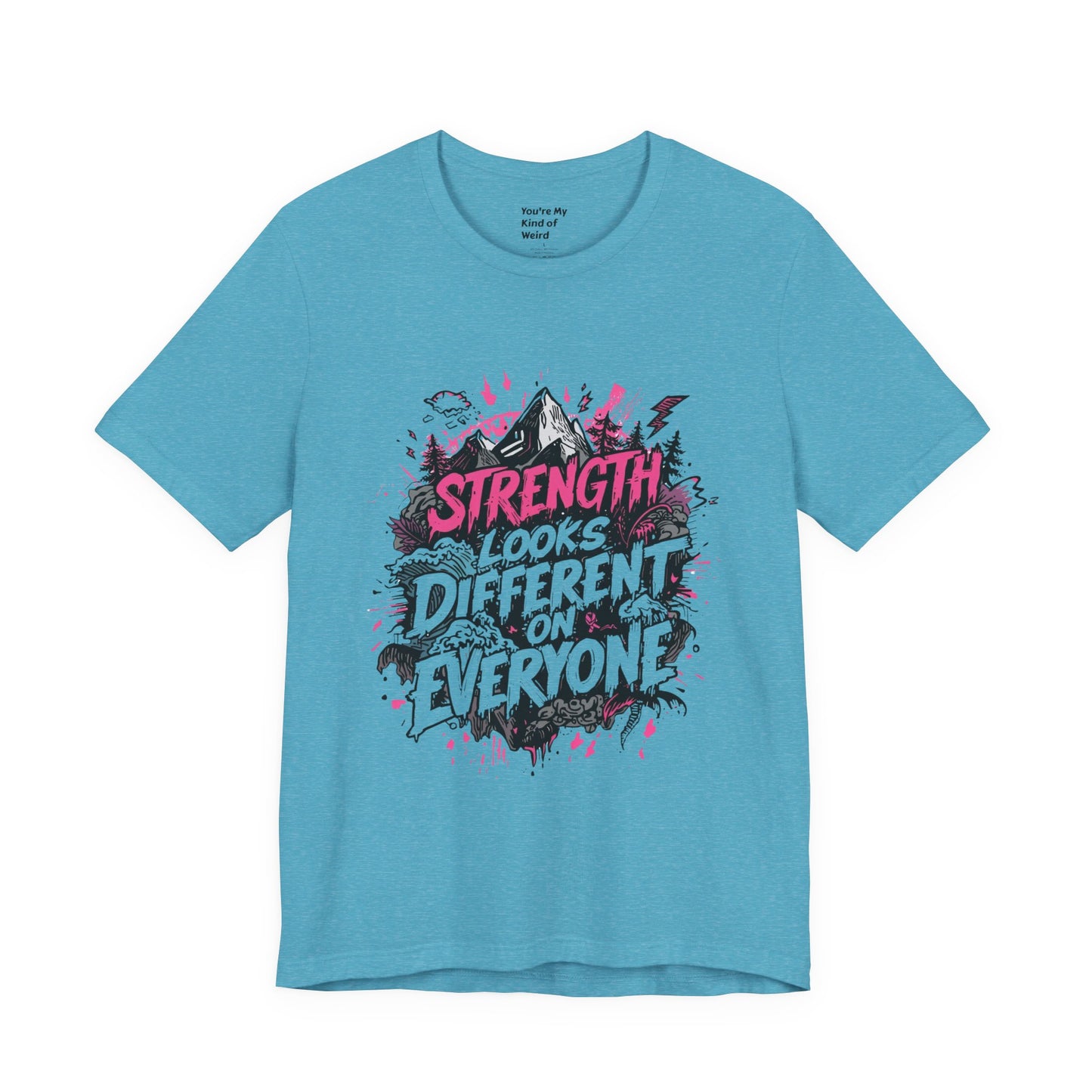 Strength Looks Different Grunge - Inspired Unisex Shirt - You're My Kind of Weird