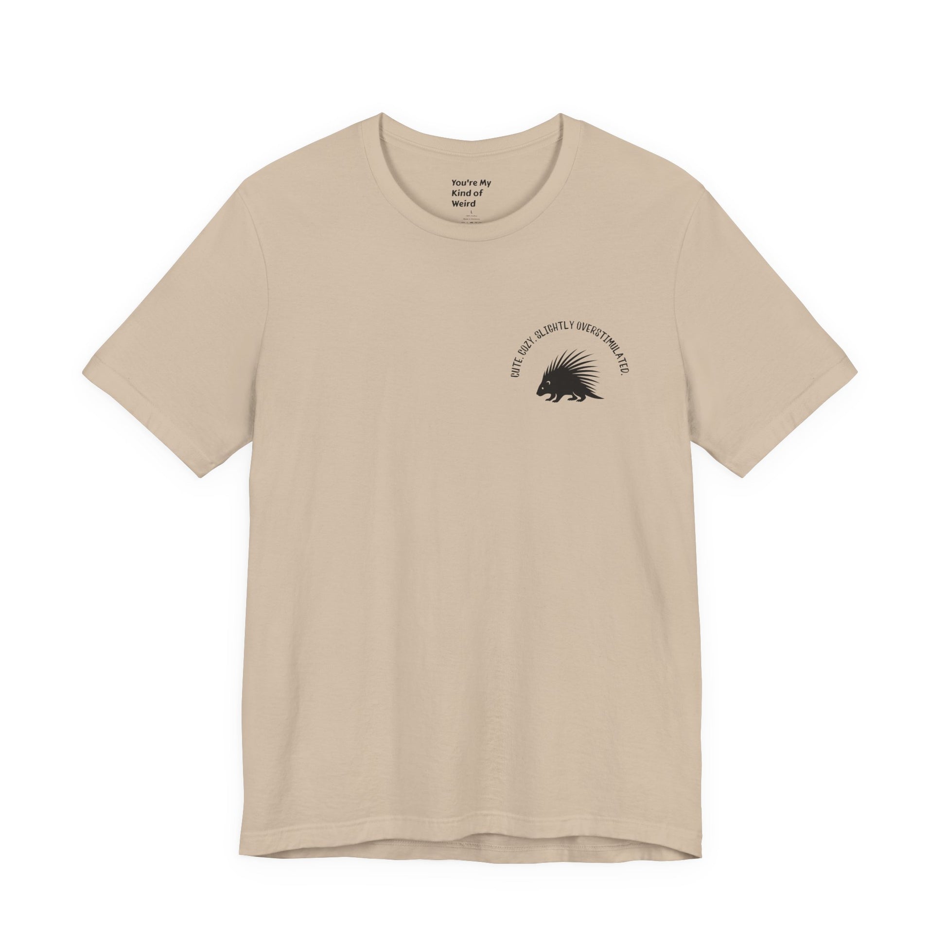Cute Cozy Slightly Overstimulated Porcupine Shirt - You're My Kind of Weird