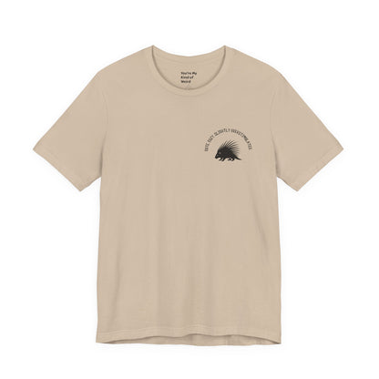 Cute Cozy Slightly Overstimulated Porcupine Shirt - You're My Kind of Weird