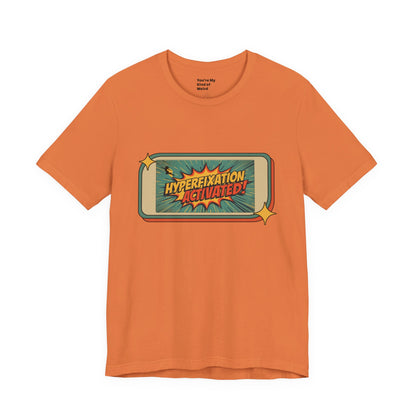 Hyperfixation Activated Unisex Tee - Fun Shirt for Neurodivergents, Gift for ADHD Awareness, Casual Wear, Humor Tee, Quirky Fashion