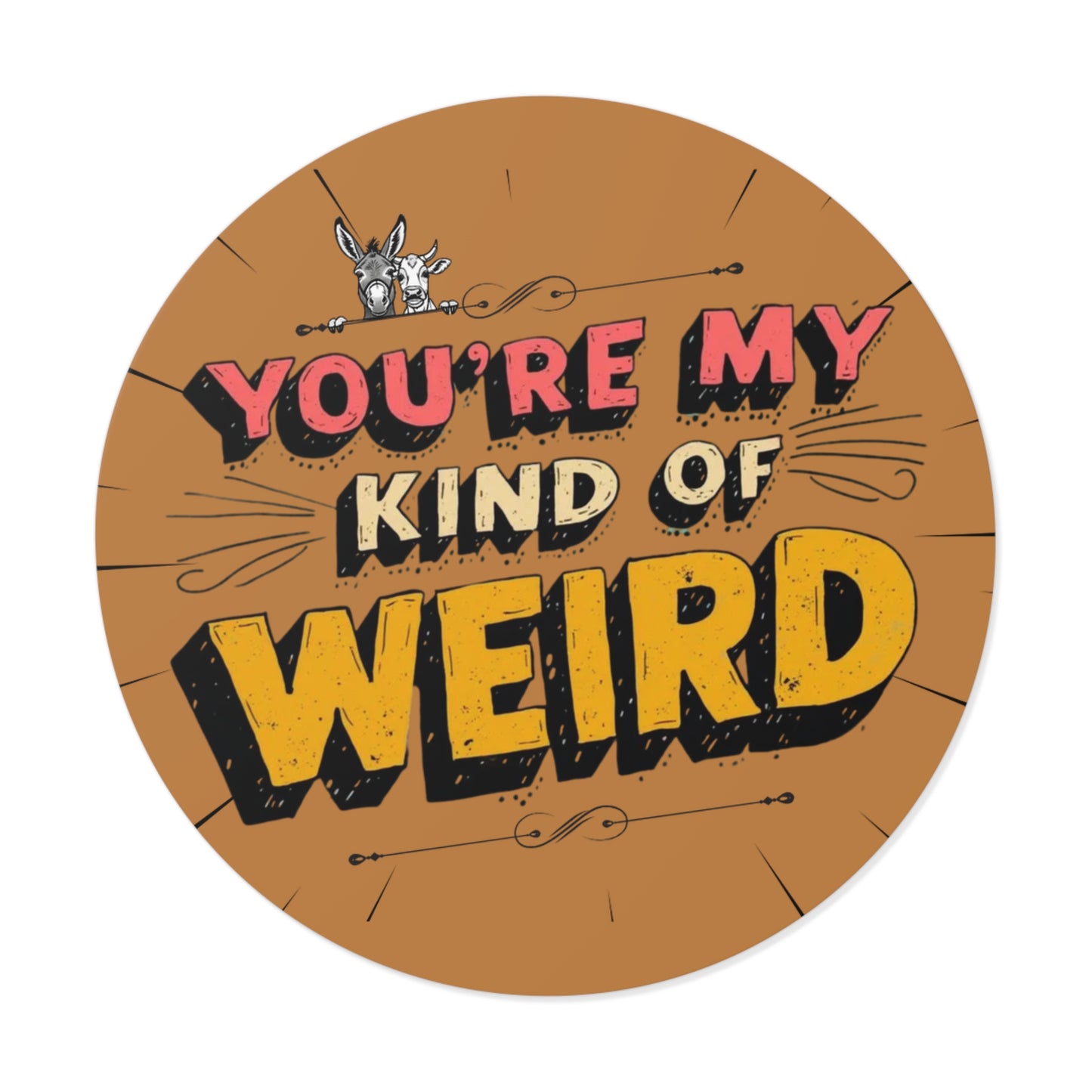 Brown You’re My Kind of Weird Vinyl Sticker – Bold Vintage Graphic, Quirky Decal for Laptops & Water Bottles