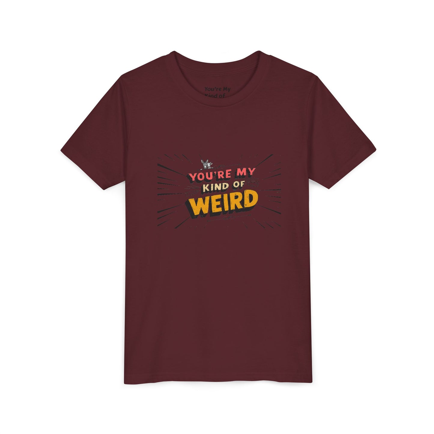 You're My Kind of Weird Tee - Fun Gift for Birthdays, Schools, Parties
