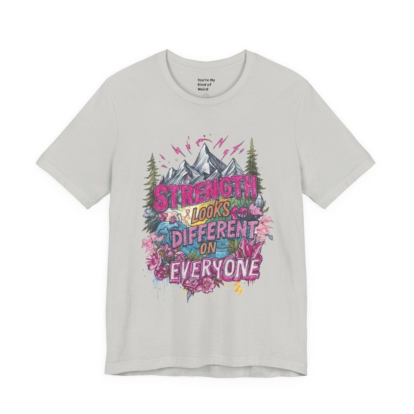 Strength Looks Different Mountainscape Unisex Shirt - You're My Kind of Weird T-Shirt