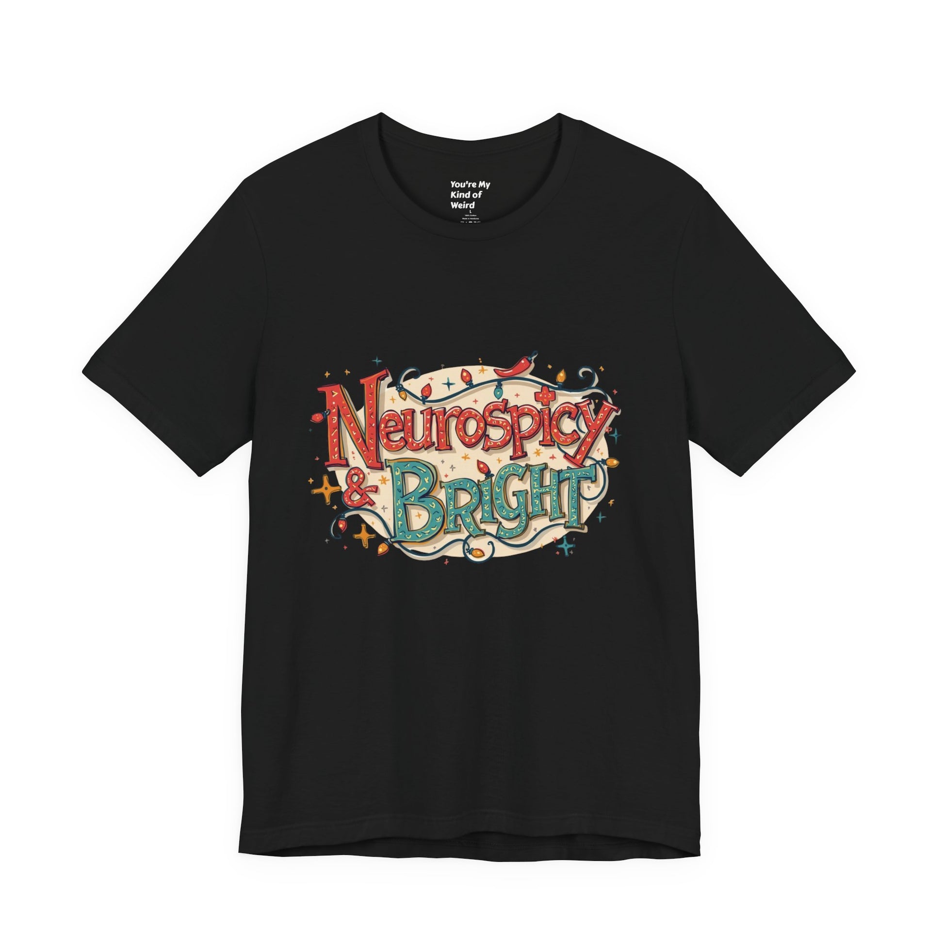 Neurospicy & Bright T-Shirt – Holiday Tee for Unique Minds - You're My Kind of Weird