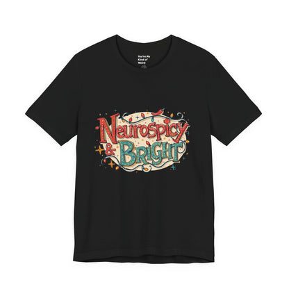 Neurospicy & Bright T-Shirt – Holiday Tee for Unique Minds - You're My Kind of Weird
