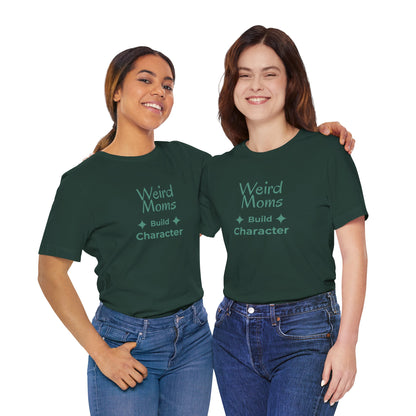 Weird Moms Build Character Shirt