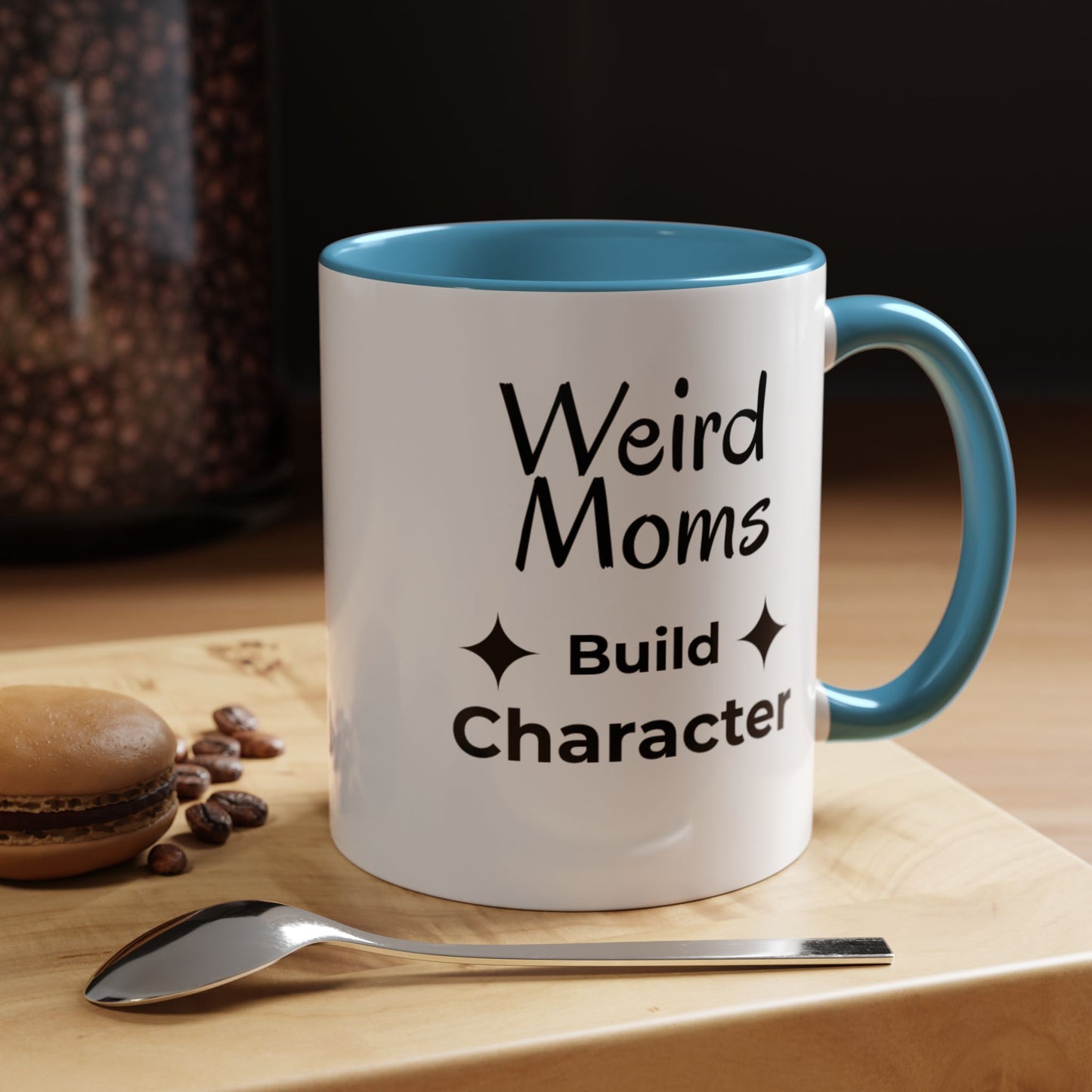 Weird Moms Build Character Mug - You're My Kind of Weird